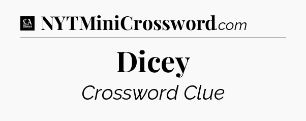 Dicey - LA Times Crossword