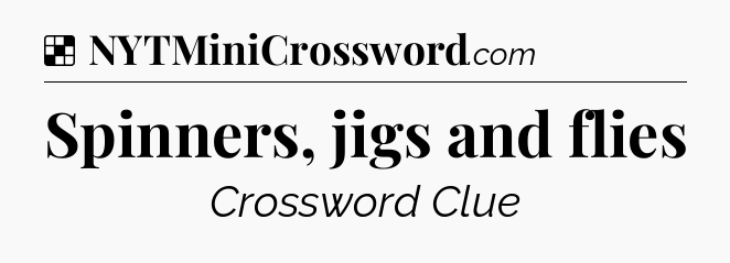 Solution: Spinners, jigs and flies - NYT Crossword