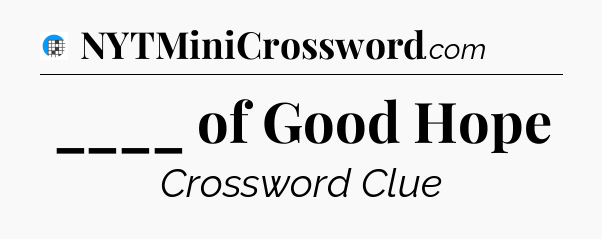 ____ of Good Hope Crossword Clue