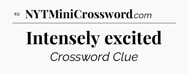 Intensely excited - WSJ Crossword