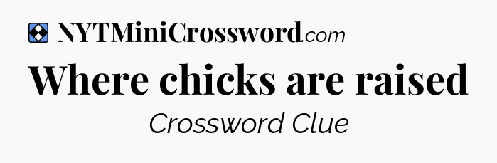 Solution: Where chicks are raised - NYT Mini Crossword