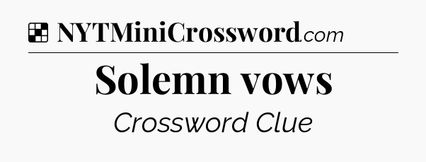 Solution: Solemn vows - NYT Crossword