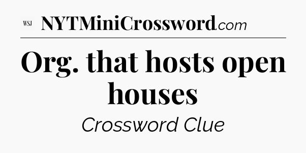 Org. that hosts open houses - WSJ Crossword