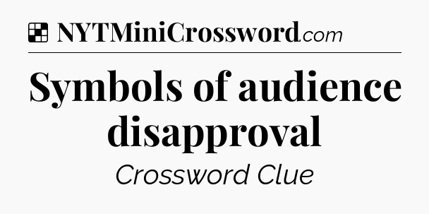 Solution: Symbols of audience disapproval - NYT Crossword