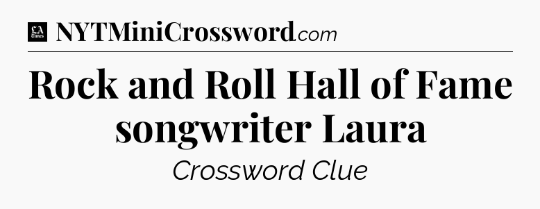Rock and Roll Hall of Fame songwriter Laura - LA Times Crossword