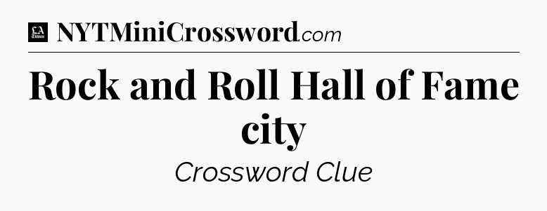 Rock and Roll Hall of Fame city - LA Times Crossword