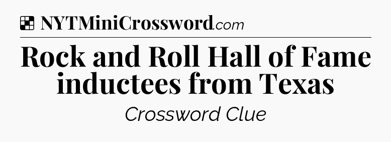 Solution: Rock and Roll Hall of Fame inductees from Texas - NYT Crossword