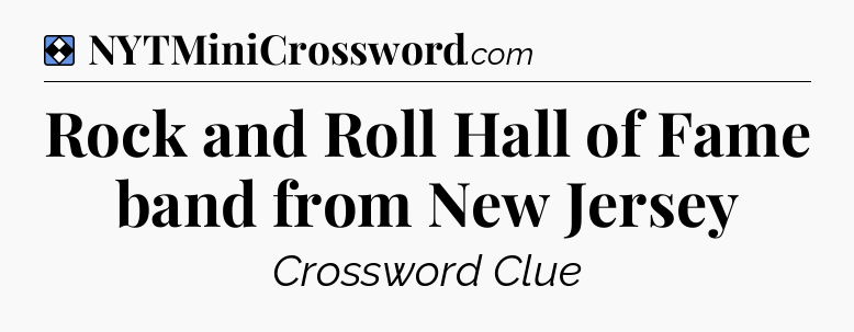 Solution: Rock and Roll Hall of Fame band from New Jersey - NYT Mini Crossword