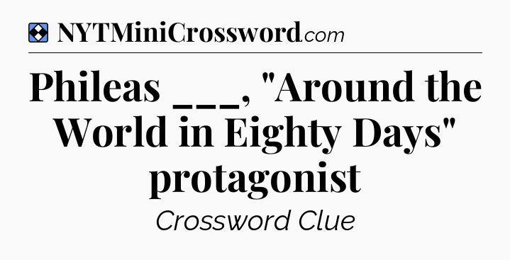 Solution: Phileas ___, 