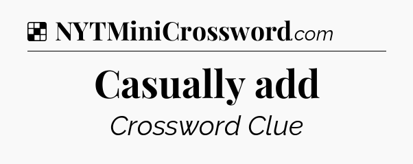 Solution: Casually add - NYT Crossword