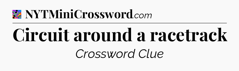 Circuit around a racetrack Crossword Clue
