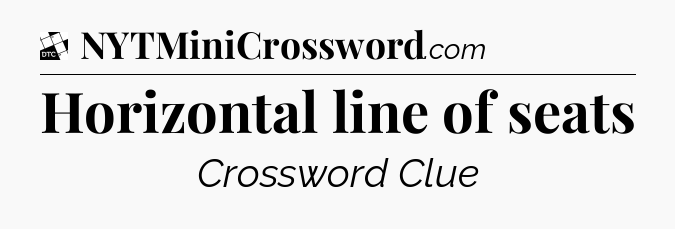 Horizontal line of seats - Daily Themed Classic Crossword