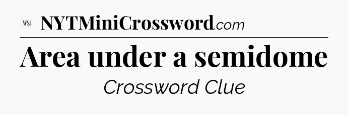 Area under a semidome - WSJ Crossword