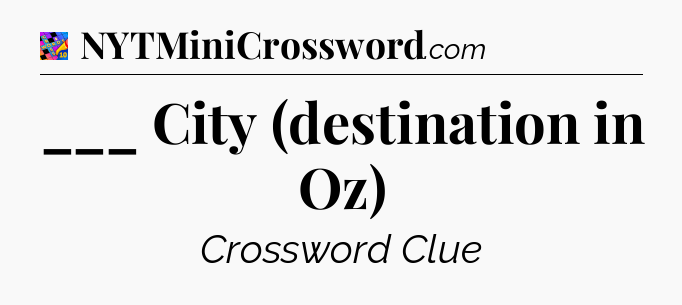___ City (destination in Oz) Crossword Clue