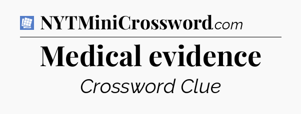Medical evidence Puzzle Page Crossword Clue