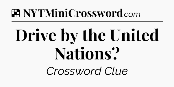 Solution: Drive by the United Nations - NYT Crossword