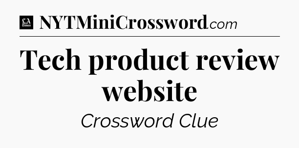 Tech product review website - LA Times Crossword