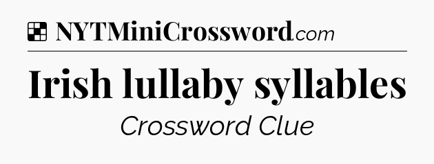Solution: Irish lullaby syllables - NYT Crossword