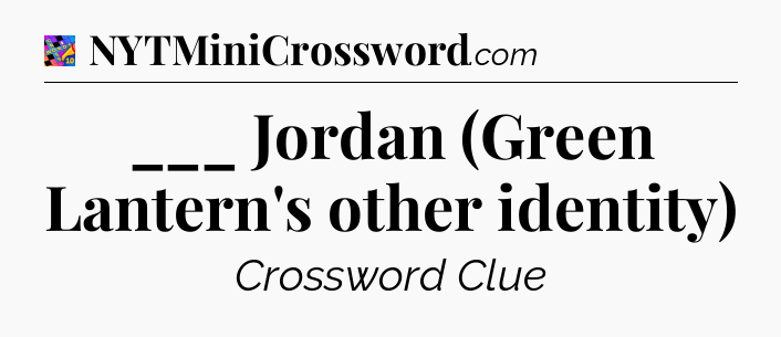 ___ Jordan (Green Lantern's other identity) Crossword Clue