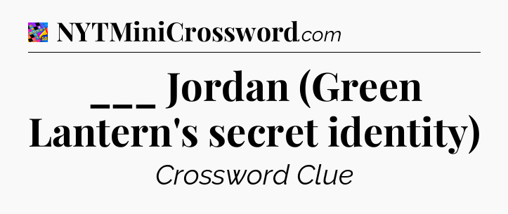 ___ Jordan (Green Lantern's secret identity) Crossword Clue