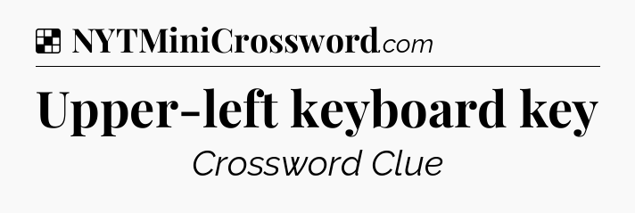 Solution: Upper-left keyboard key - NYT Crossword