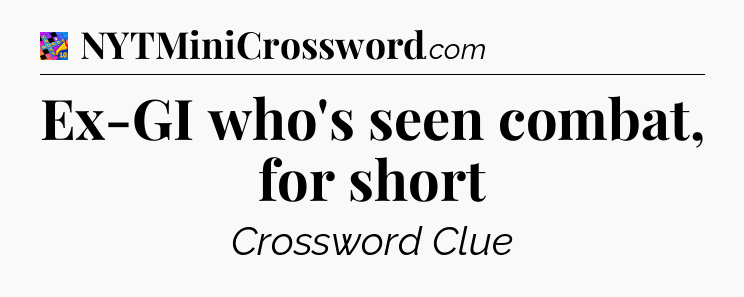 Ex-GI who's seen combat, for short Crossword Clue