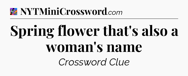 Spring flower that's also a woman's name Crossword Clue