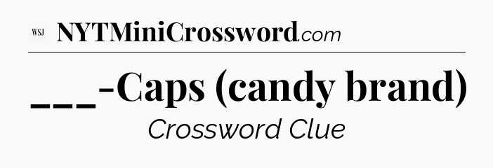 ___-Caps (candy brand) - WSJ Crossword