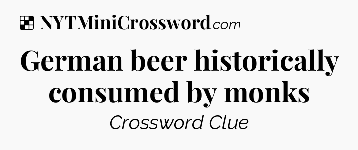 Solution: German beer historically consumed by monks - NYT Crossword