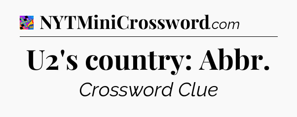 U2's country: Abbr Crossword Clue