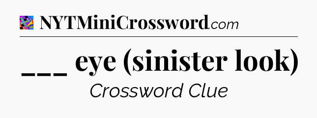 ___ eye (sinister look) Crossword Clue