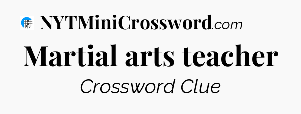 Martial arts teacher Crossword Clue