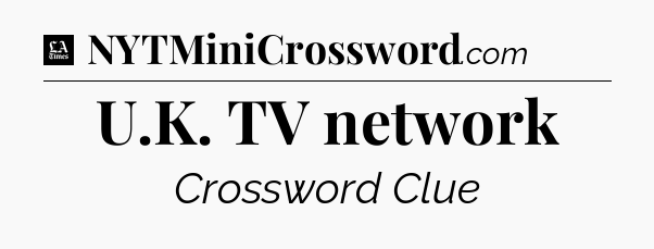 U.K. TV network - LA Times Crossword