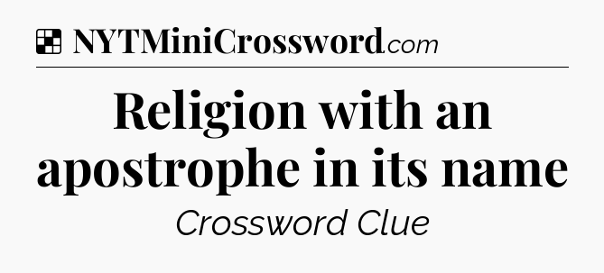 Solution: Religion with an apostrophe in its name - NYT Crossword