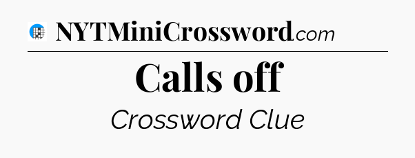 Calls off Crossword Clue