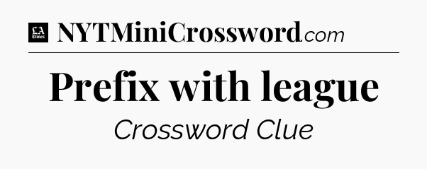 Prefix with league - LA Times Crossword