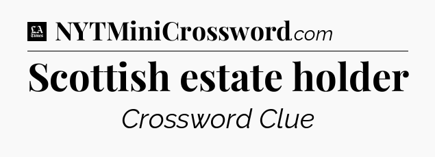 Scottish estate holder - LA Times Crossword