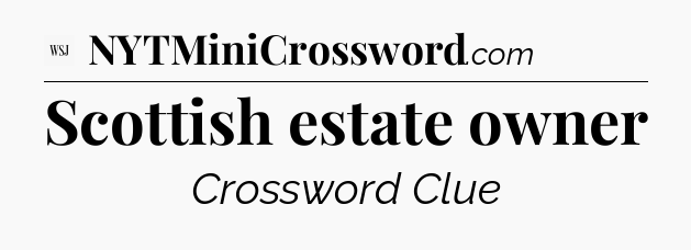 Scottish estate owner - WSJ Crossword