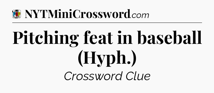 Pitching feat in baseball (Hyph.) Crossword Clue