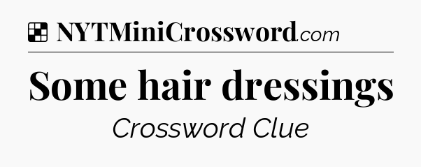 Solution: Some hair dressings - NYT Crossword