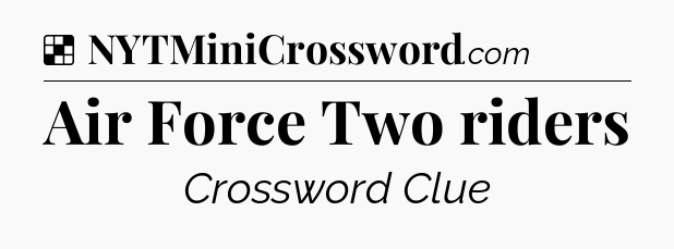 Solution: Air Force Two riders - NYT Crossword