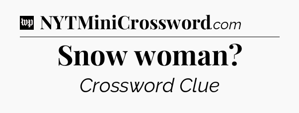 Snow woman Crossword Clue