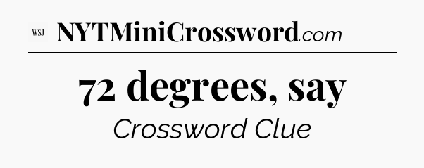 72 degrees, say - WSJ Crossword