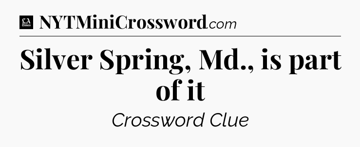 Silver Spring, Md., is part of it - LA Times Crossword