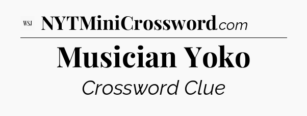 Musician Yoko - WSJ Crossword