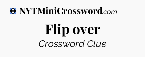 Solution: Flip over - NYT Mini Crossword