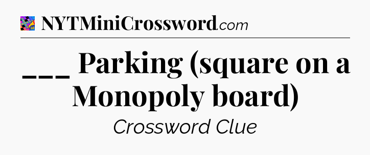 ___ Parking (square on a Monopoly board) Crossword Clue