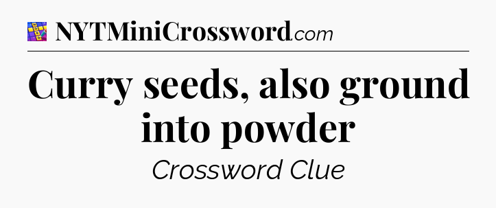 Curry seeds, also ground into powder Codycross