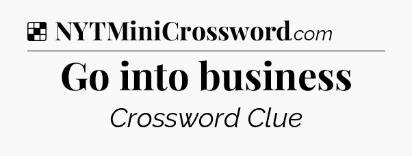 Solution: Go into business - NYT Crossword