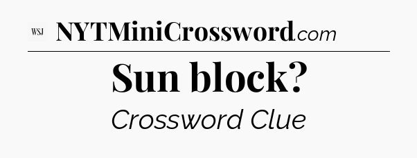 Sun block - WSJ Crossword